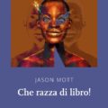 che razza di libro di jason mott